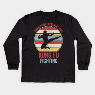 Surely Not Everybody Was Kung Fu Fighting Kids Long Sleeve T-Shirt